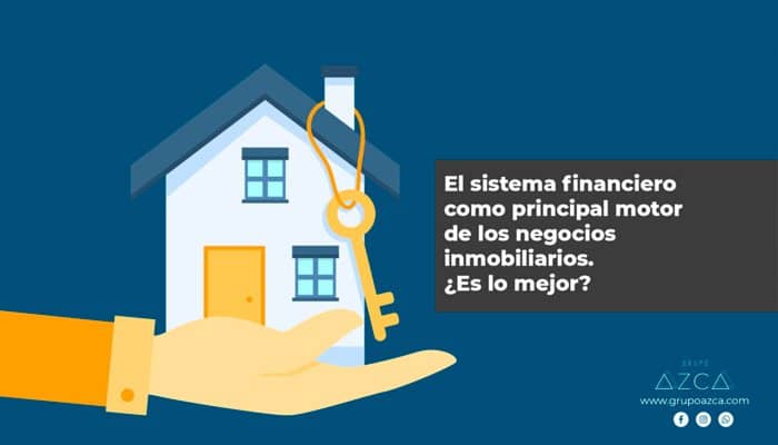 el sistema financiero como principal motor de los negocios inmobiliarios